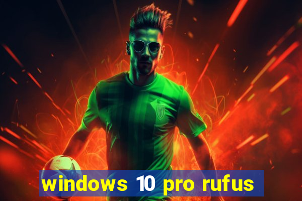 windows 10 pro rufus